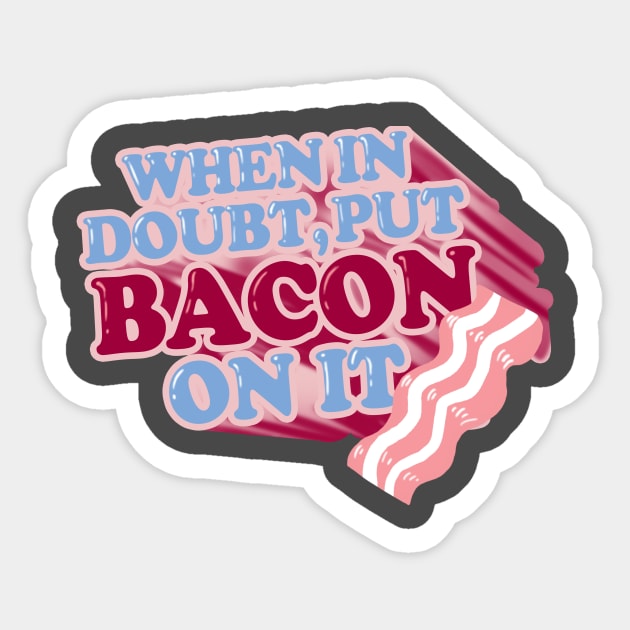 When in doubt, put BACON on it Sticker by spookyruthy